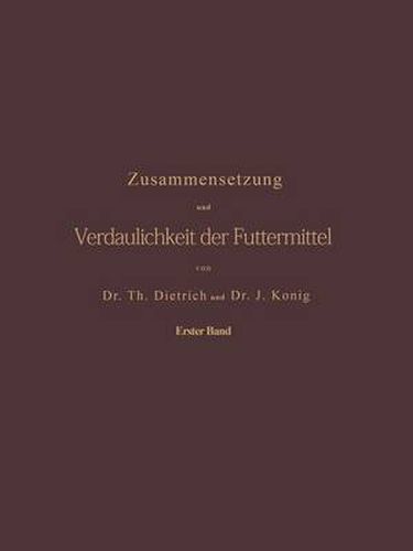 Cover image for Zusammensetzung Und Verdaulichkeit Der Futtermittel. Nach Vorhandenen Analysen Und Untersuchungen Zusammengestellt: Erster Band