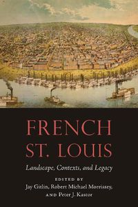 Cover image for French St. Louis: Landscape, Contexts, and Legacy