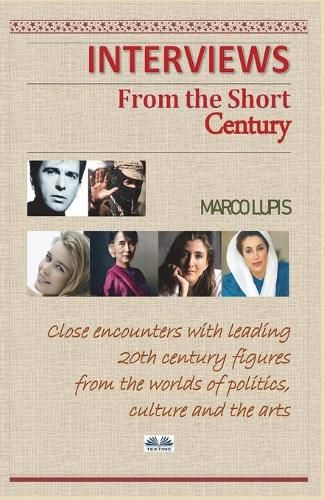 Cover image for Interviews from the Short Century: Close encounters with leading 20th century figures from the worlds of politics, culture and the arts