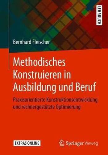 Cover image for Methodisches Konstruieren in Ausbildung und Beruf: Praxisorientierte Konstruktionsentwicklung und rechnergestutzte Optimierung