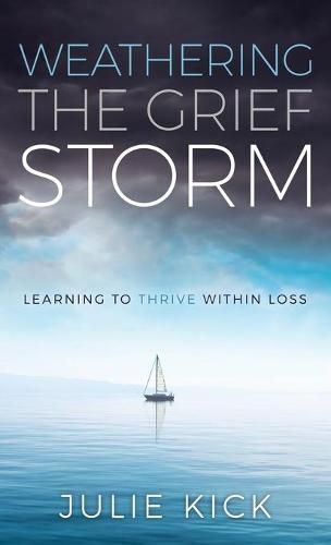 Cover image for Weathering The Grief Storm: Learning To THRIVE Within Loss