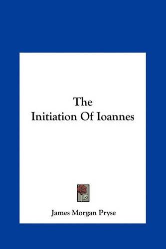 Cover image for The Initiation of Ioannes the Initiation of Ioannes