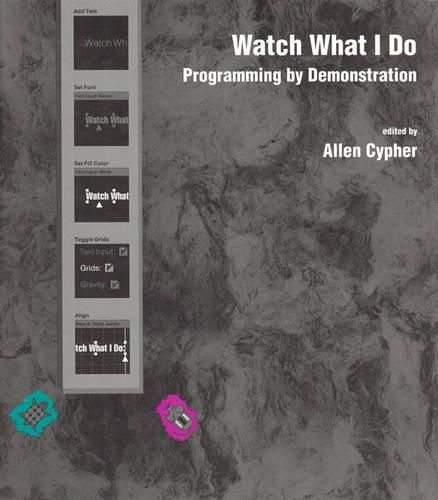 Cover image for Watch What I Do: Programming by Demonstration