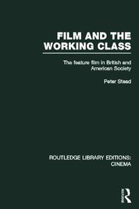 Cover image for Film and the Working Class: The Feature Film in British and American Society