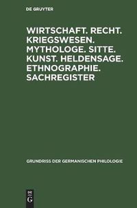 Cover image for Wirtschaft. Recht. Kriegswesen. Mythologe. Sitte. Kunst. Heldensage. Ethnographie. Sachregister