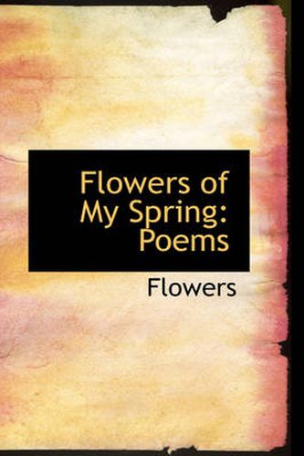 Cover image for Flowers of My Spring: Poems