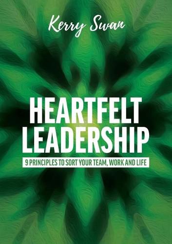 Cover image for Heartfelt Leadership: Nine Principles to Sort Your Team, Work and Life