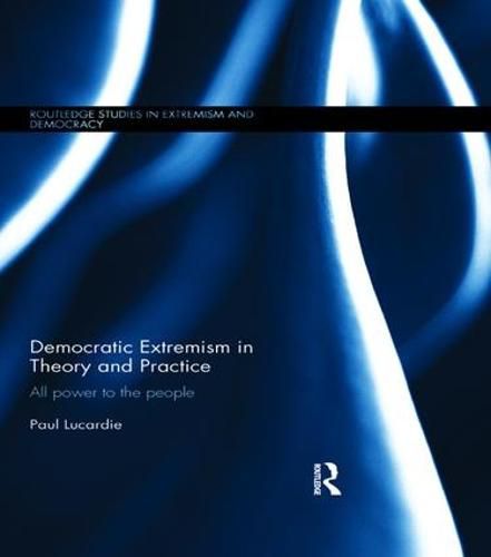 Cover image for Democratic Extremism in Theory and Practice: All Power to the People