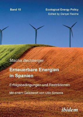 Cover image for Erneuerbare Energien in Spanien. Erfolgsbedingungen und Restriktionen. Mit einem Geleitwort von Prof. Dr. Udo Simonis