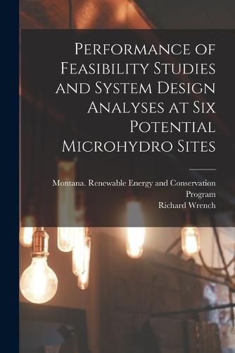 Cover image for Performance of Feasibility Studies and System Design Analyses at six Potential Microhydro Sites