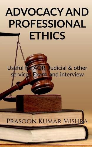 Cover image for Advocacy and Professional Ethics: Useful for AOR, judicial & other services Exam and Interview