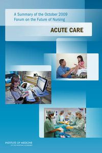 Cover image for A Summary of the October 2009 Forum on the Future of Nursing: Acute Care