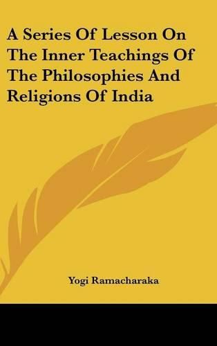 Cover image for A Series of Lesson on the Inner Teachings of the Philosophies and Religions of India