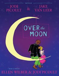 Cover image for Over the Moon: A Musical Play