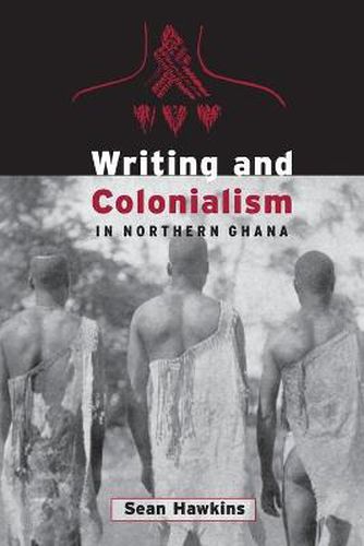 Cover image for Writing and Colonialism in Northern Ghana: The Encounter Between the LoDagaa and 'the World on Paper