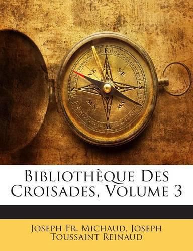 Cover image for Bibliotheque Des Croisades, Volume 3