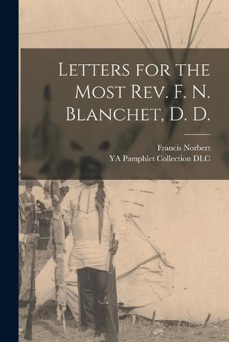 Letters for the Most Rev. F. N. Blanchet, D. D.