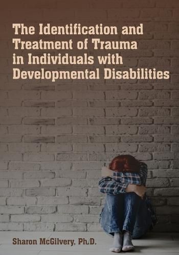 Cover image for The Identification & Treatment of Trauma in Individuals with Developmental Disabilities