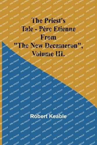 The Priest's Tale - P?re Etienne; From "The New Decameron", Volume III.