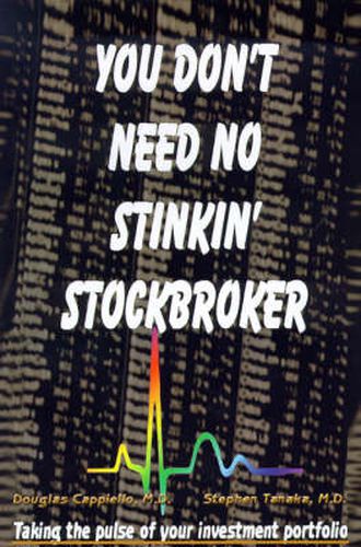 Cover image for You Don't Need No Stinkin' Stockbroker: Taking the Pulse of Your Investment Portfolio