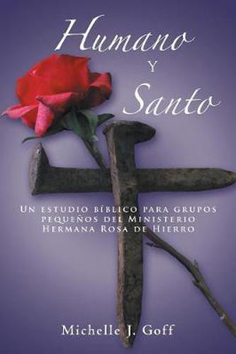 Cover image for Humano y santo: Un estudio biblico para grupos pequenos del Ministerio Hermana Rosa de Hierro