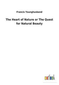 Cover image for The Heart of Nature or The Quest for Natural Beauty