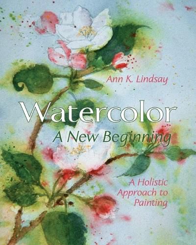 Cover image for Watercolor: A New Beginning: A Holistic Approach to Painting