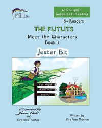 Cover image for THE FLITLITS, Meet the Characters, Book 3, Jester Bit, 8+Readers, U.S. English, Supported Reading