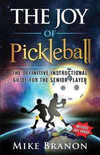 Cover image for The Joy of Pickleball: The Definitive Instructional Guide for the Senior Player