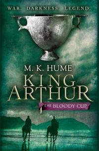 Cover image for King Arthur: The Bloody Cup (King Arthur Trilogy 3): A thrilling historical adventure of treason and turmoil