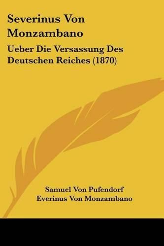 Severinus Von Monzambano: Ueber Die Versassung Des Deutschen Reiches (1870)