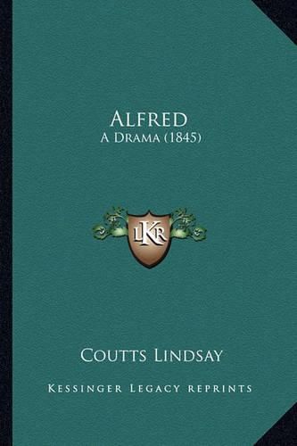 Cover image for Alfred: A Drama (1845)