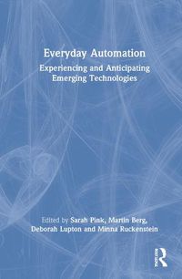 Cover image for Everyday Automation: Experiencing and Anticipating Emerging Technologies