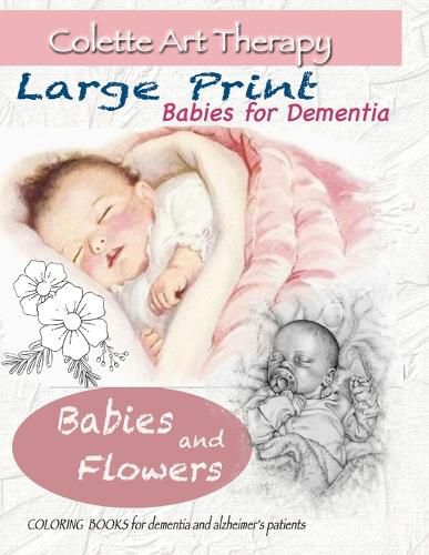 Cover image for Babies and Flowers Coloring books for Dementia and Alzheimer's patients: Babies for dementia ART THERAPY for Dementia Patients