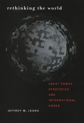 Cover image for Rethinking the World: Great Power Strategies and International Order