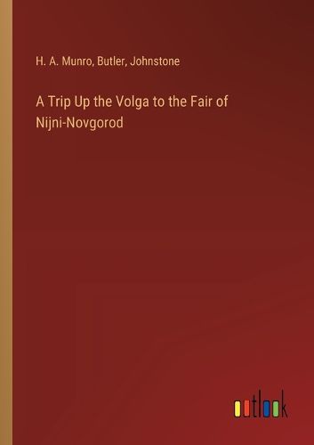 A Trip Up the Volga to the Fair of Nijni-Novgorod