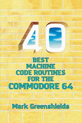 Cover image for 40 Best Machine Code Routines for the Commodore 64