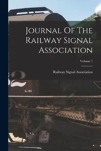 Cover image for Journal Of The Railway Signal Association; Volume 7