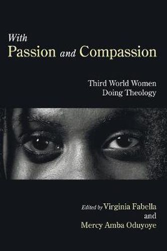 Cover image for With Passion and Compassion: Third World Women Doing Theology: Reflections from the Women's Commission of the Ecumenical Association of Third World Theologians