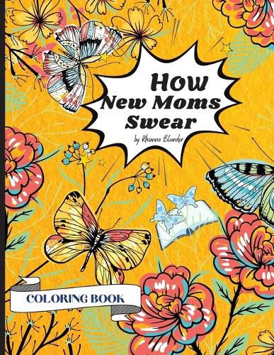 Cover image for How New Moms Swear Coloring Book: Swear words Coloring Pages Design for an Adults 8.5 * 11 inches 25 Swear Words Design