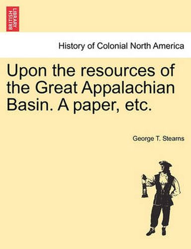 Cover image for Upon the Resources of the Great Appalachian Basin. a Paper, Etc.