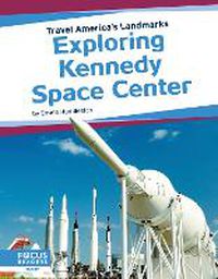 Cover image for Travel America's Landmarks: Exploring Kennedy Space Centre