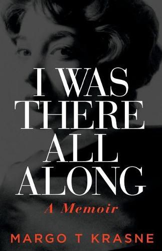 Cover image for I Was There All Along: A Memoir