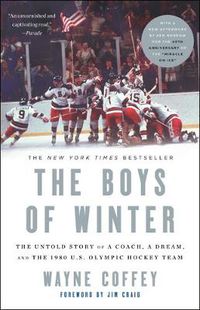 Cover image for The Boys of Winter: The Untold Story of a Coach, a Dream, and the 1980 U.S. Olympic Hockey Team