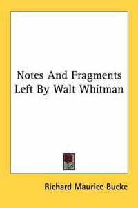 Cover image for Notes and Fragments Left by Walt Whitman