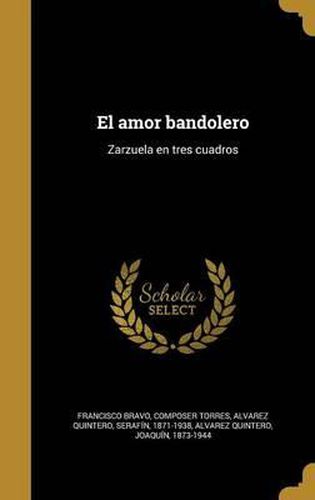 Cover image for El Amor Bandolero: Zarzuela En Tres Cuadros