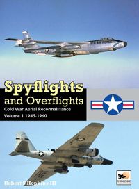 Cover image for Spyflights And Overflights: Cold War Aerial Reconnaissance, Volume 1: 1945-1960