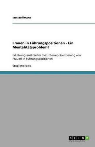 Cover image for Frauen in Fuhrungspositionen: ein Mentalitatsproblem?: Erklarungsansatze fur die Unterreprasentierung von Frauen in Fuhrungspositionen