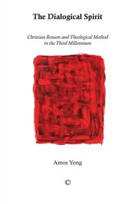 Cover image for The Dialogical Spirit: Christian Reason and Theological Method in the Third Millennium