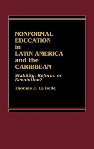 Cover image for Nonformal Education in Latin America and the Caribbean: Stability, Reform, or Revolution?